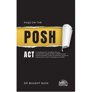 Oakbridge's FAQs on the POSH Act by Dr. Bharat Nain | A Handbook for handling Sexual Harassment issues at the workplace and implementation of the Prevention of Sexual Harassment at the Workplace Act, 2013